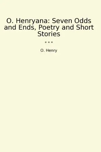 O. Henryana: Seven Odds and Ends, Poetry and Short Stories