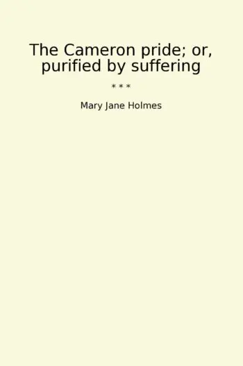 The Cameron pride; or, purified by suffering