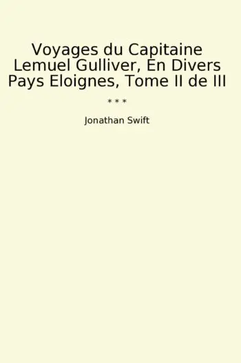 Voyages du Capitaine Lemuel Gulliver, En Divers Pays Eloignes, Tome II de III