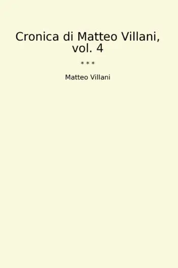 Cronica di Matteo Villani, vol. 4