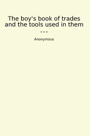 The boy's book of trades and the tools used in them