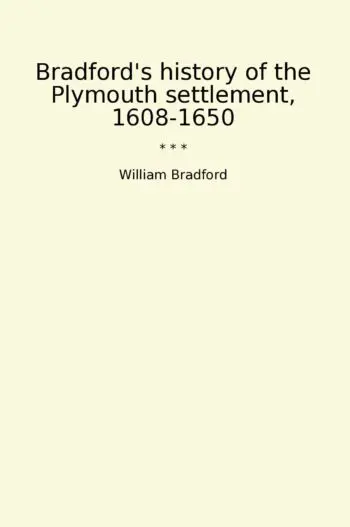Bradford's history of the Plymouth settlement, 1608-1650
