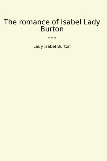 The romance of Isabel Lady Burton