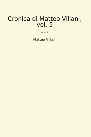 Cronica di Matteo Villani, vol. 5