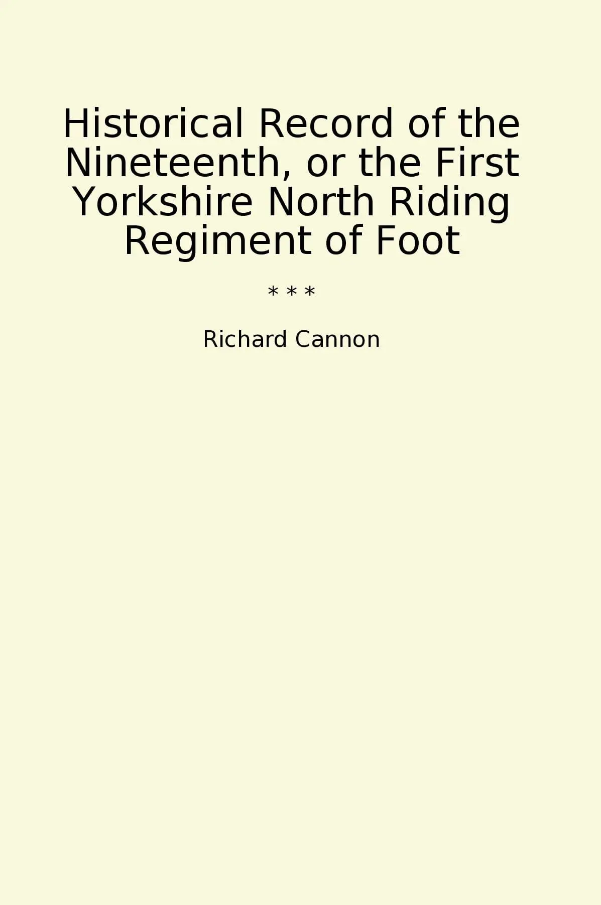Historical Record of the Nineteenth, or the First Yorkshire North Riding Regiment of Foot