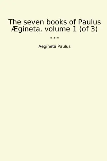 The seven books of Paulus Ægineta, volume 1 (of 3)