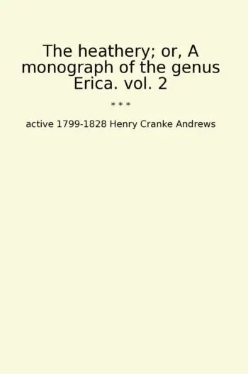 The heathery; or, A monograph of the genus Erica. vol. 2
