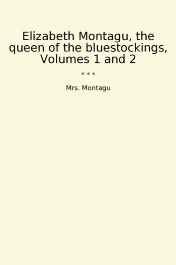 Elizabeth Montagu, the queen of the bluestockings, Volumes 1 and 2