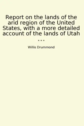 Report on the lands of the arid region of the United States, with a more detailed account of the lands of Utah