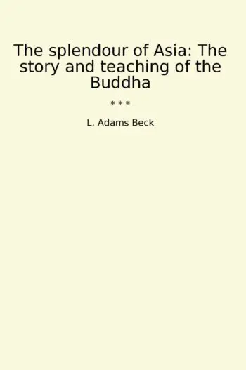 The splendour of Asia: The story and teaching of the Buddha