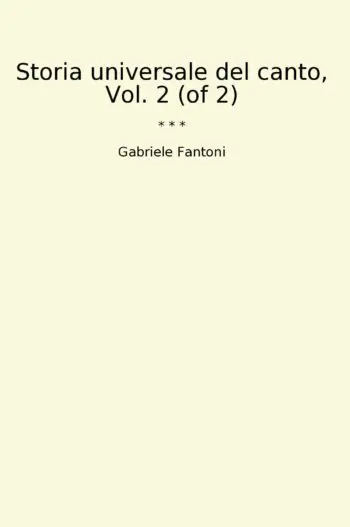 Storia universale del canto, Vol. 2 (of 2)