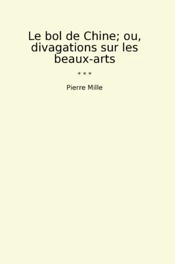 Le bol de Chine; ou, divagations sur les beaux-arts