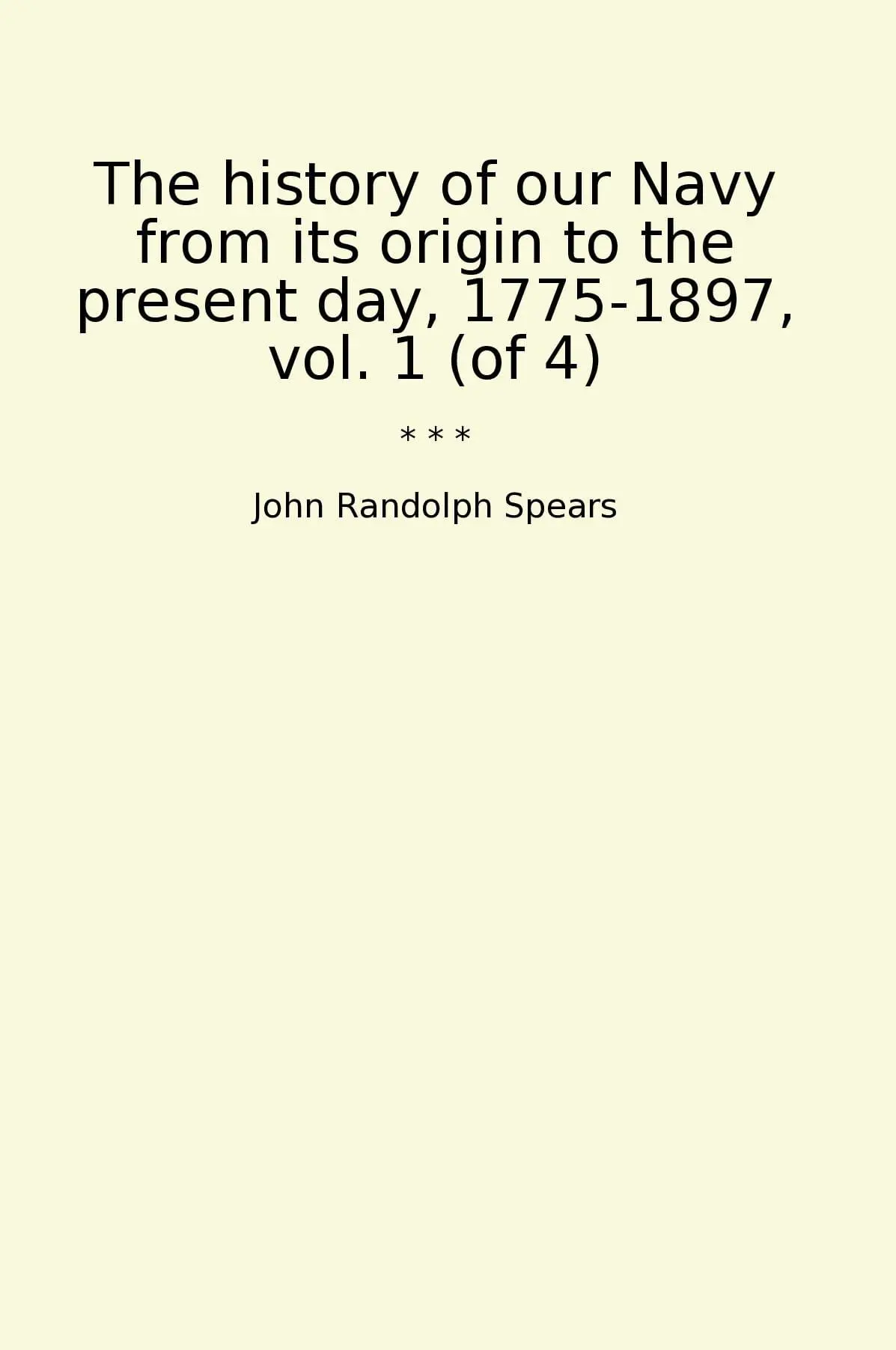 The history of our Navy from its origin to the present day, 1775-1897, vol. 1 (of 4)