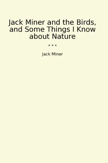 Jack Miner and the Birds, and Some Things I Know about Nature