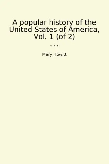 A popular history of the United States of America, Vol. 1 (of 2)