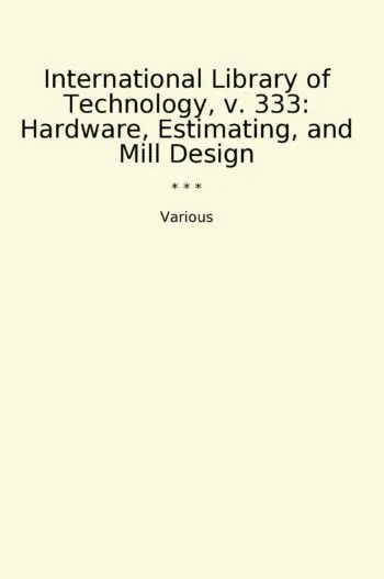 International Library of Technology, v. 333: Hardware, Estimating, and Mill Design