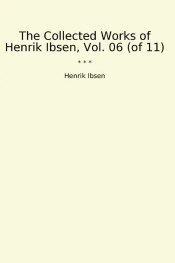 The Collected Works of Henrik Ibsen, Vol. 06 (of 11)