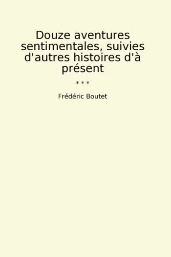 Douze aventures sentimentales, suivies d'autres histoires d'à présent