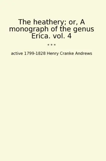 The heathery; or, A monograph of the genus Erica. vol. 4