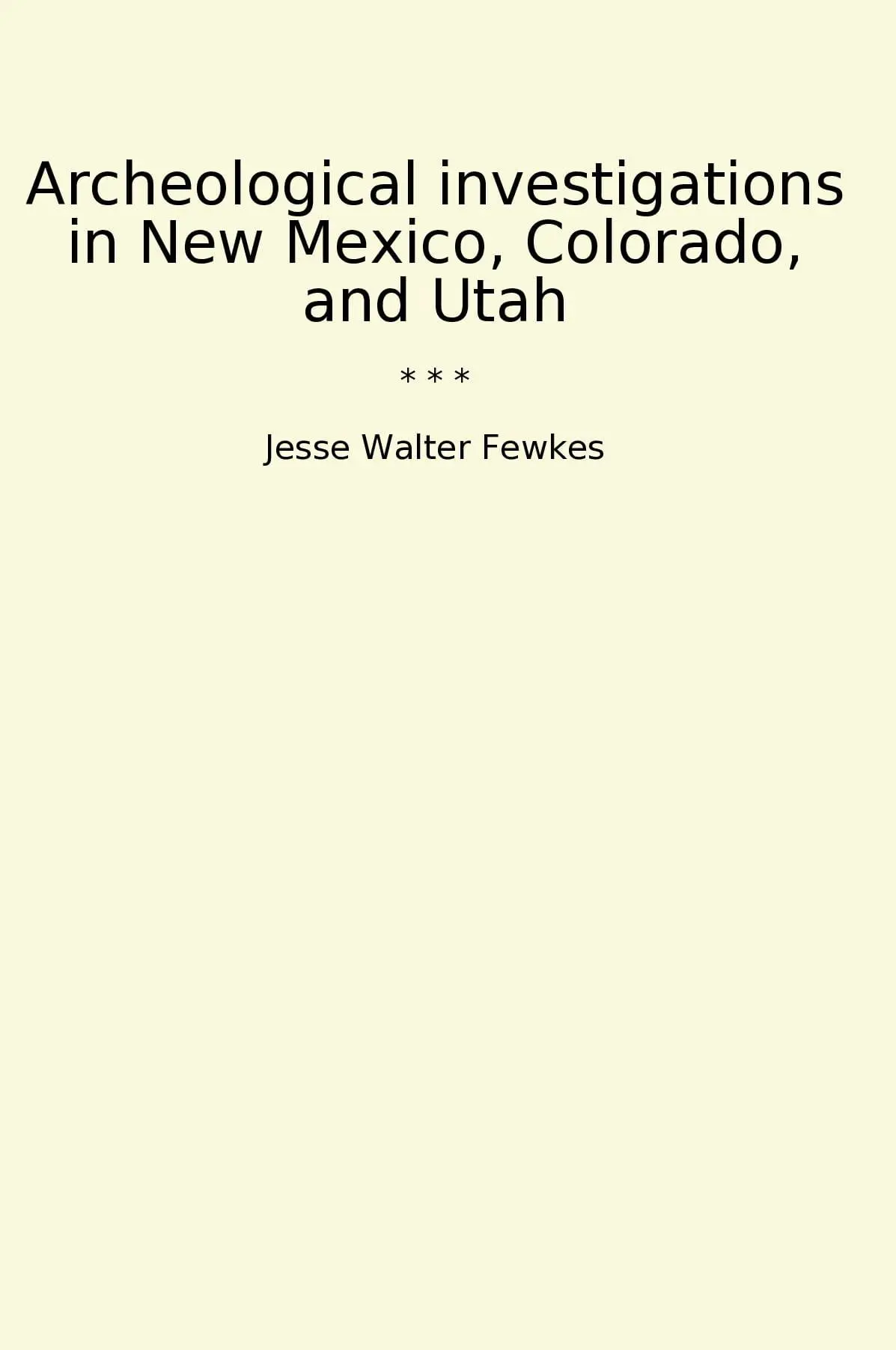 Archeological investigations in New Mexico, Colorado, and Utah