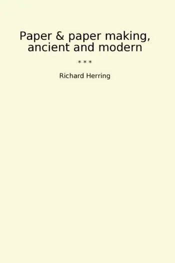 Paper & paper making, ancient and modern