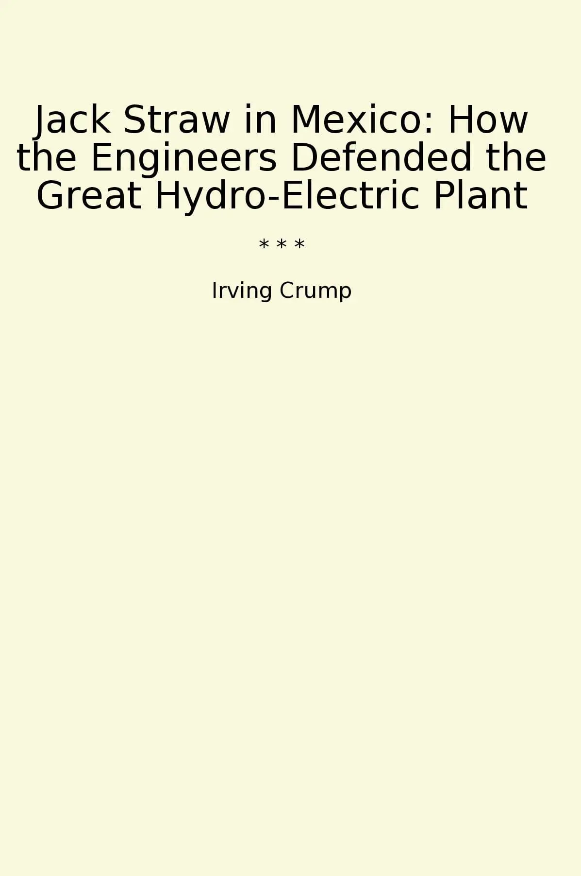 Jack Straw in Mexico: How the Engineers Defended the Great Hydro-Electric Plant