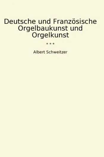 Deutsche und Französische Orgelbaukunst und Orgelkunst