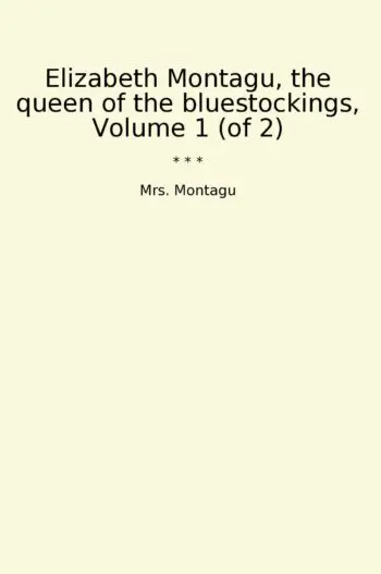 Elizabeth Montagu, the queen of the bluestockings, Volume 1 (of 2)