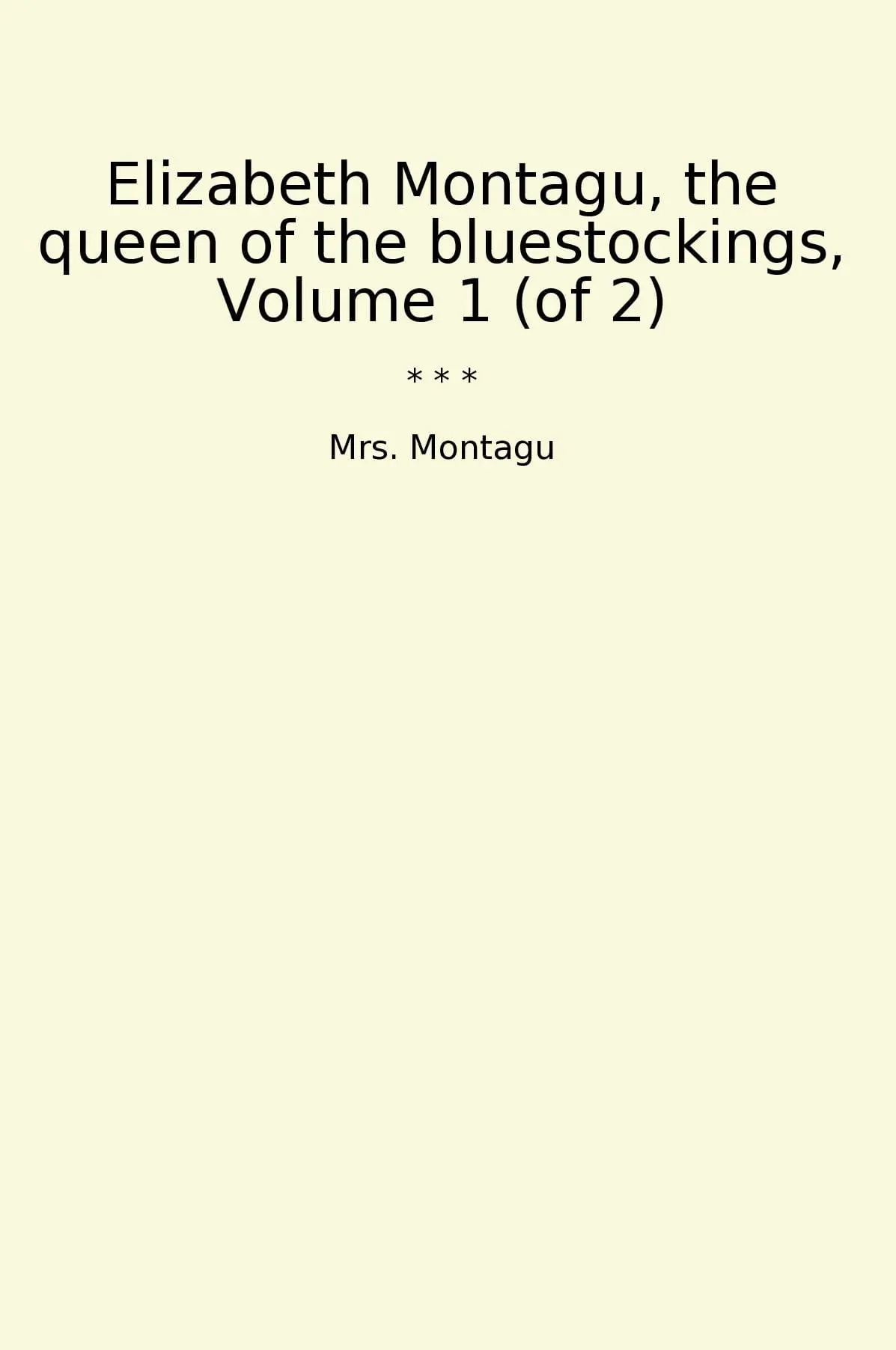 Elizabeth Montagu, the queen of the bluestockings, Volume 1 (of 2)