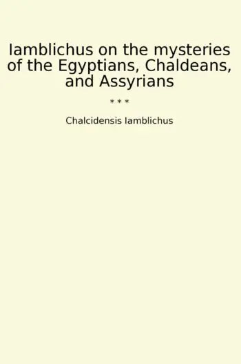 Iamblichus on the mysteries of the Egyptians, Chaldeans, and Assyrians