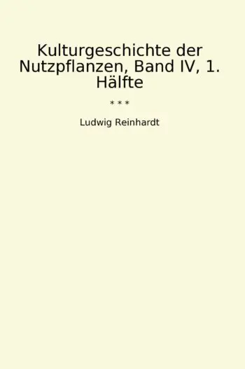 Kulturgeschichte der Nutzpflanzen, Band IV, 1. Hälfte