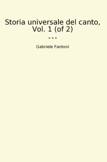Storia universale del canto, Vol. 1 (of 2)