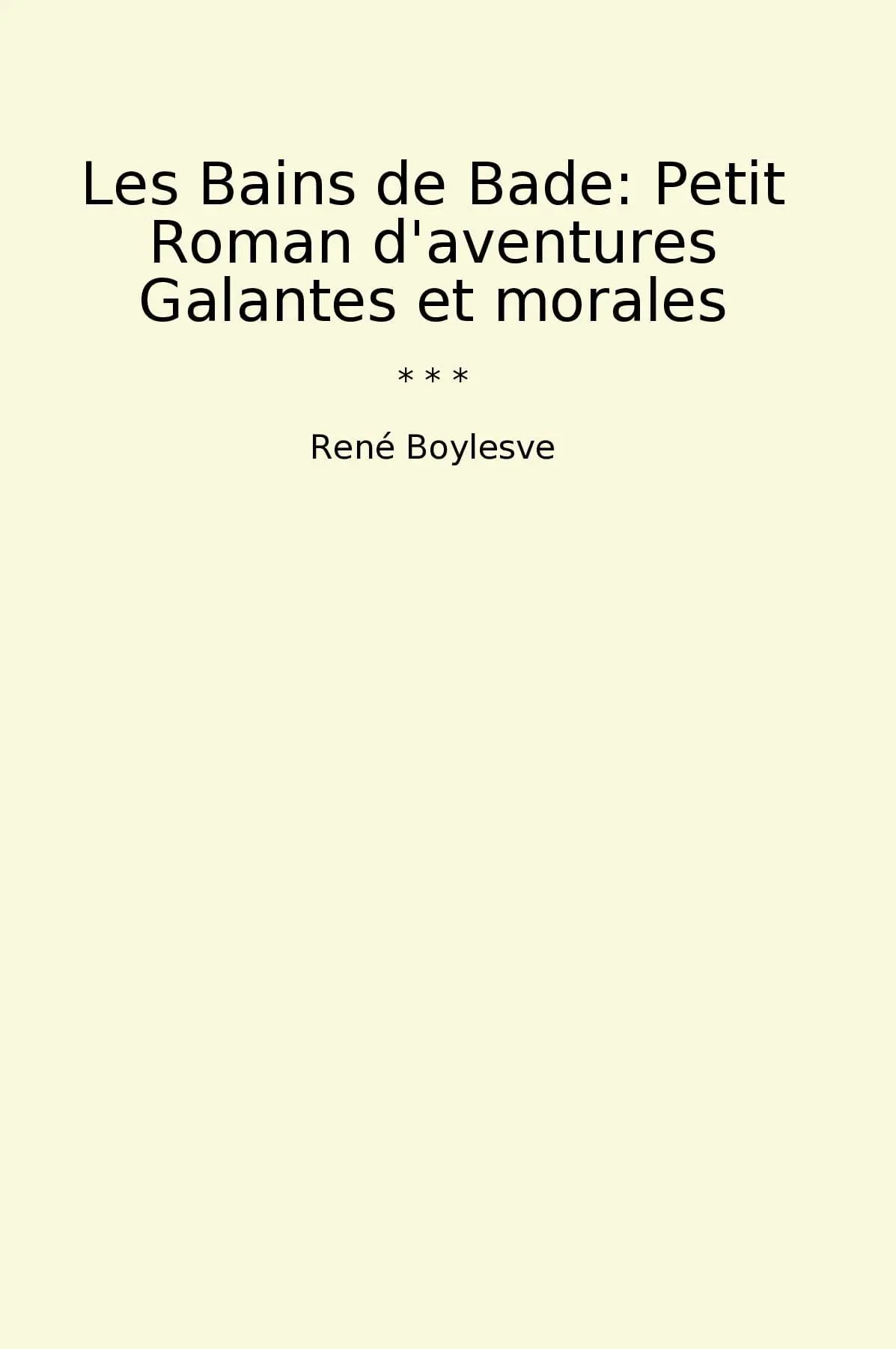 Les Bains de Bade: Petit Roman d'aventures Galantes et morales