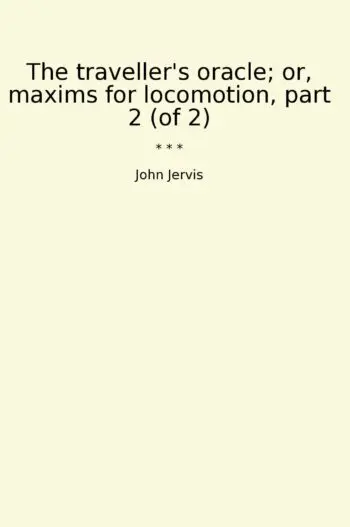The traveller's oracle; or, maxims for locomotion, part 2 (of 2)