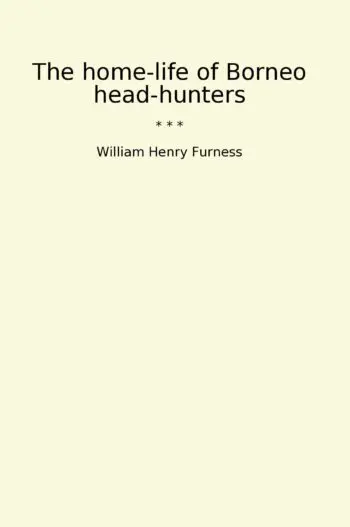 The home-life of Borneo head-hunters