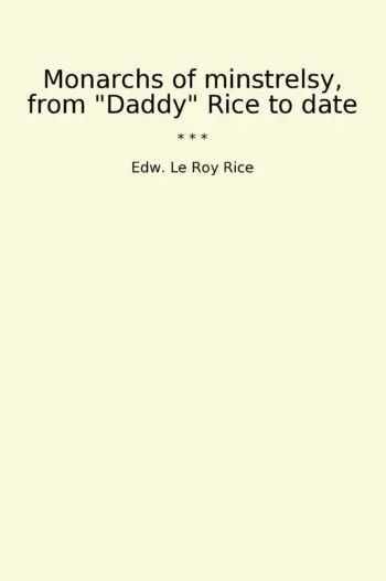 Monarchs of minstrelsy, from "Daddy" Rice to date