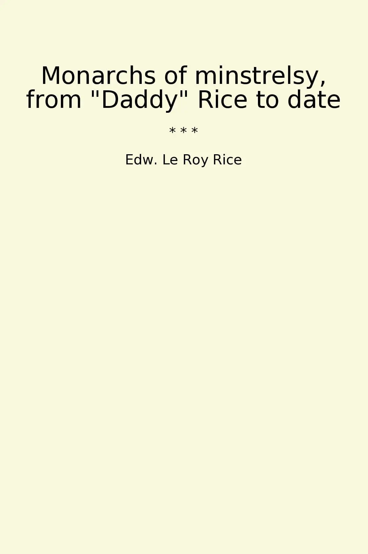 Monarchs of minstrelsy, from "Daddy" Rice to date