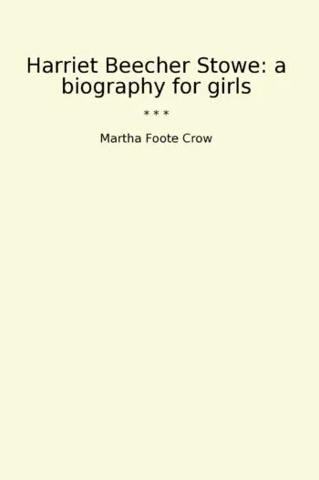 Harriet Beecher Stowe: a biography for girls