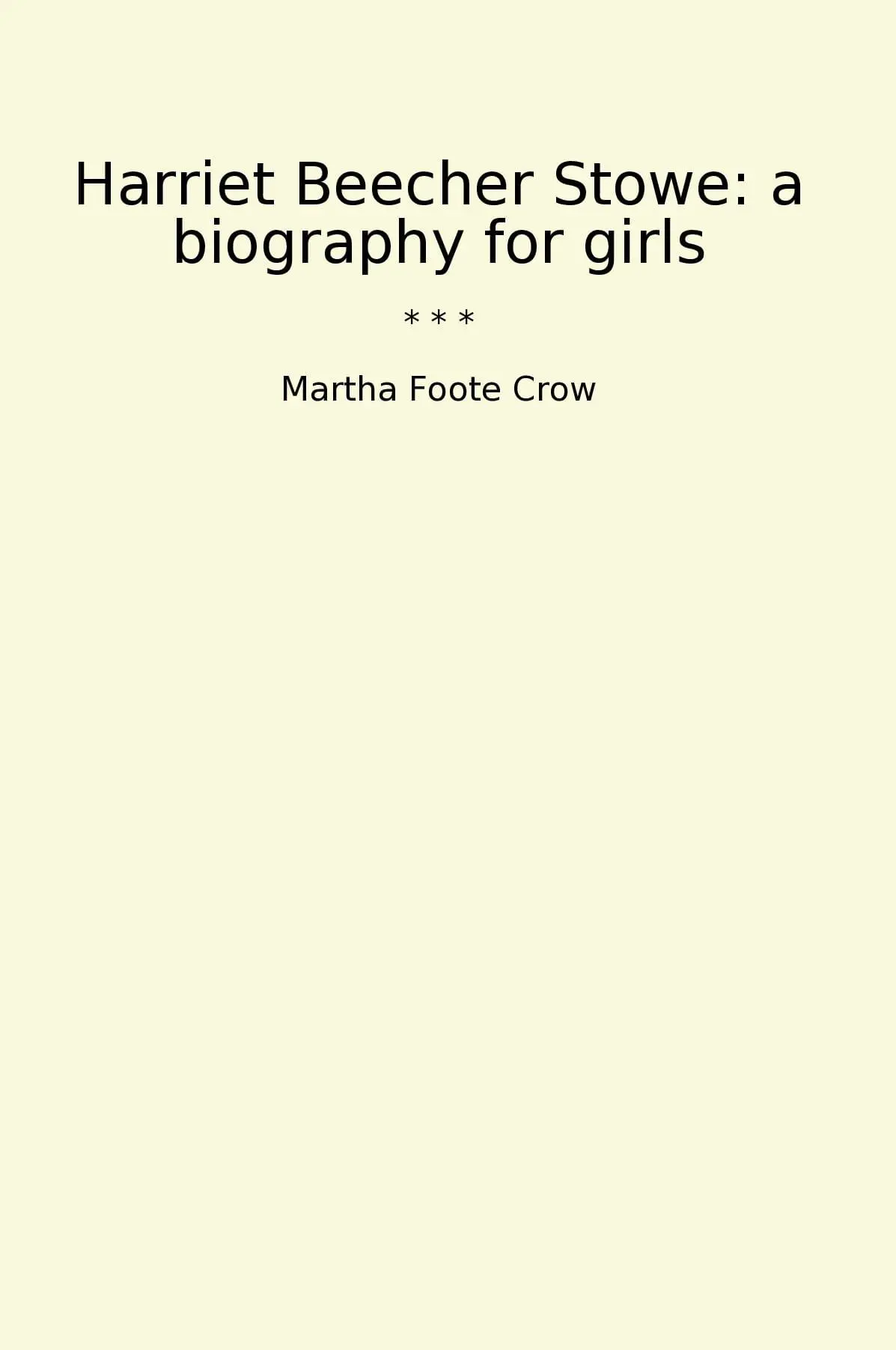 Harriet Beecher Stowe: a biography for girls