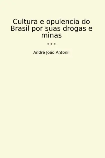 Cultura e opulencia do Brasil por suas drogas e minas