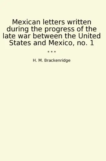 Mexican letters written during the progress of the late war between the United States and Mexico, no. 1