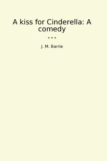 A kiss for Cinderella: A comedy