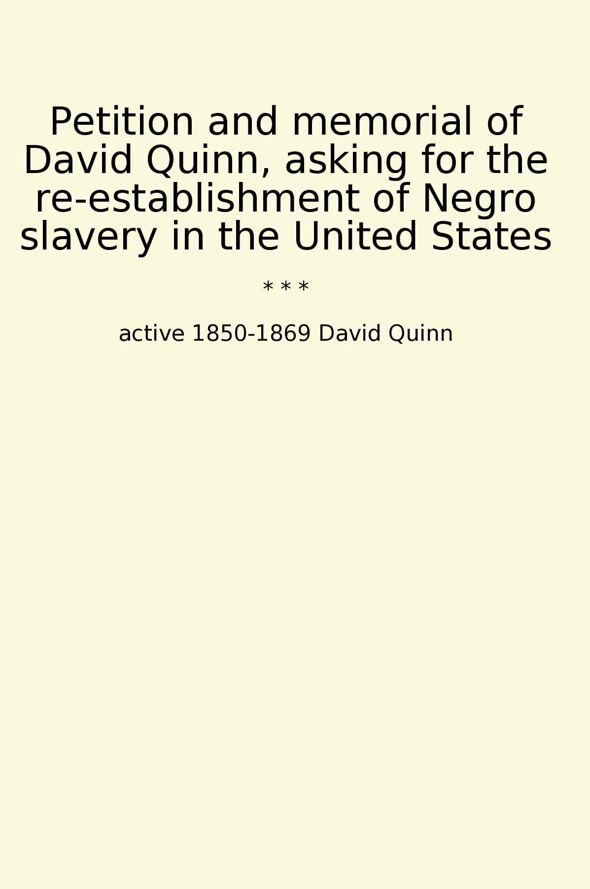 Petition and memorial of David Quinn, asking for the re-establishment of Negro slavery in the United States