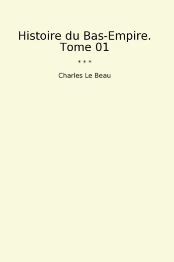 Histoire du Bas-Empire. Tome 01