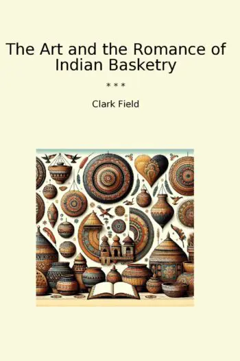The Art and the Romance of Indian Basketry