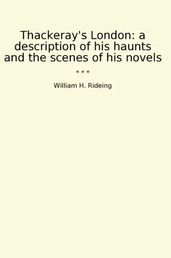 Thackeray's London: a description of his haunts and the scenes of his novels