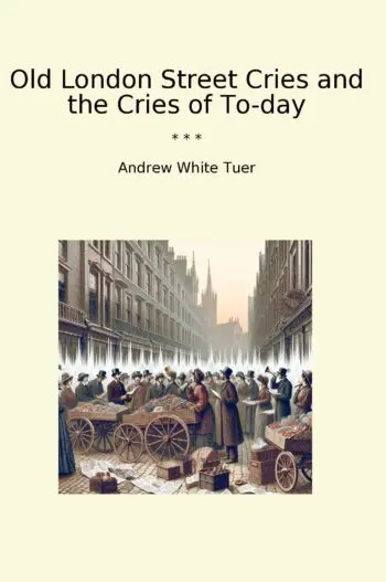 Old London Street Cries and the Cries of To-day