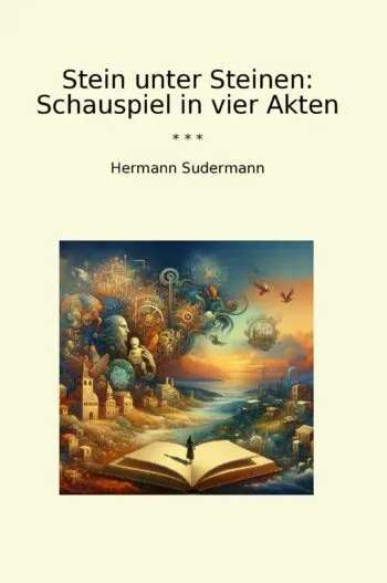 Stein unter Steinen: Schauspiel in vier Akten