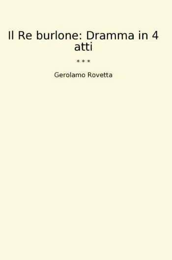 Il Re burlone: Dramma in 4 atti