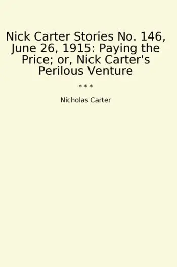 Nick Carter Stories No. 146, June 26, 1915: Paying the Price; or, Nick Carter's Perilous Venture